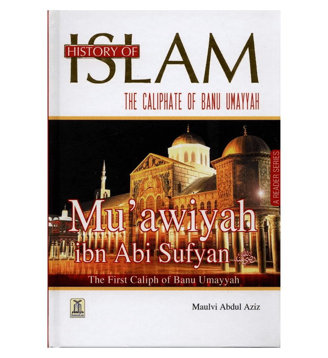 History of Islam(Muawiyah ibn Abi Sufyan) by Maulvi Abdul Aziz