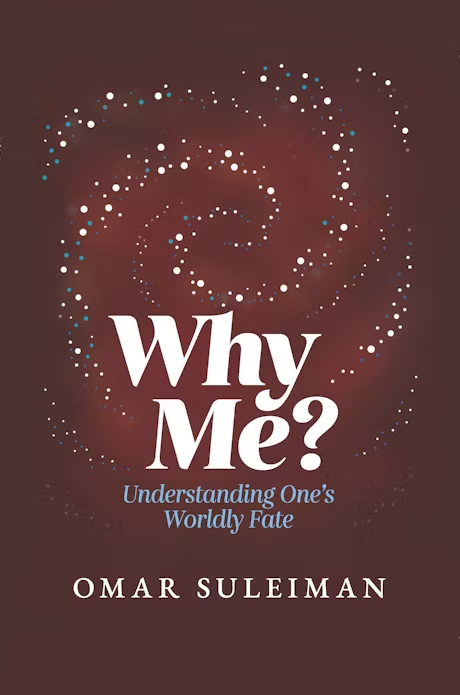 Why Me? Understanding One's Worldly Fate By (author) Omar Suleiman