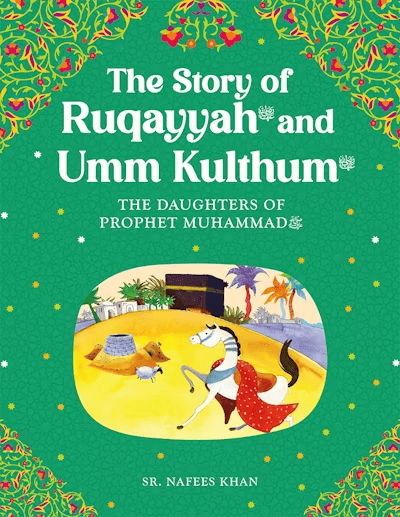 Ruqayyah and Umm Kulthum By Sr. Nafees Khan