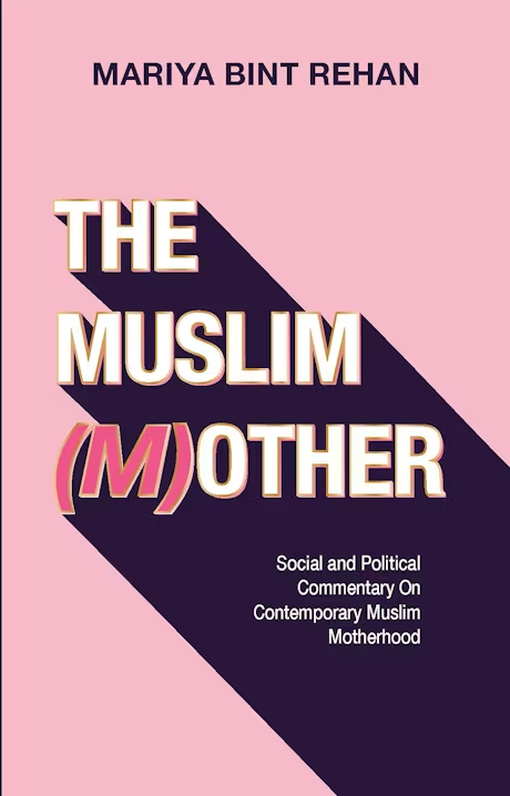 The Muslim (M)other by Mariya Bint Rehan