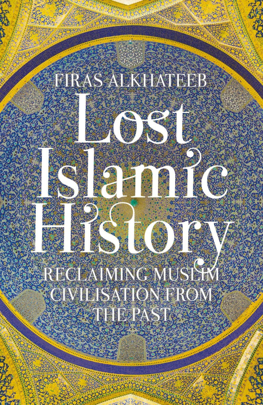 Lost Islamic History by Firas Alkhateeb